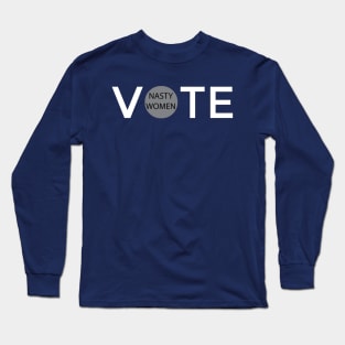 Nasty Women Vote Long Sleeve T-Shirt